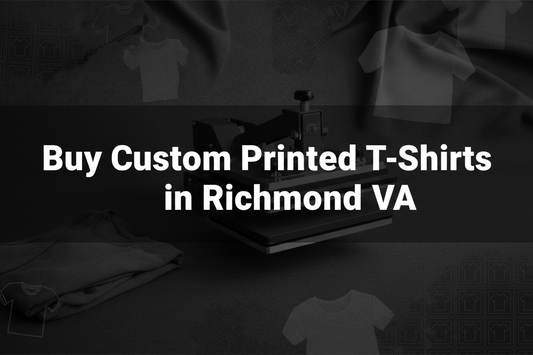 Buy Custom Printed T-Shirts in Richmond, VA