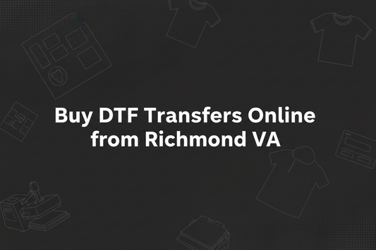 Buy DTF Transfers Online from Richmond, VA