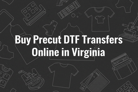 Buy Precut DTF Transfers Online in Virginia