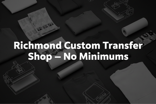 Richmond Custom Transfer Shop – No Minimums