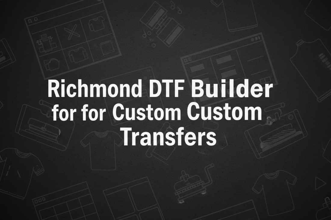 Richmond DTF Builder Tool for Custom Transfers